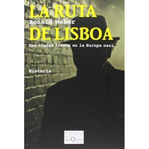 Ronald Weber La ruta de Lisboa Una ciudad franca en la Europa nazi Editorial Tusquets