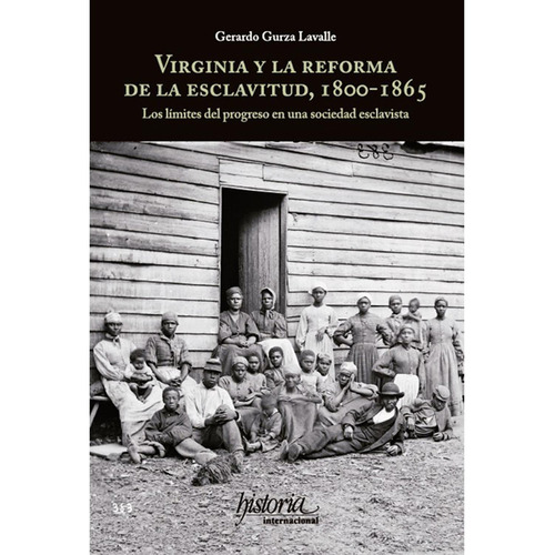 VIRGINIA Y LA REFORMA DE LA ESCLAVITUD, 1800-1865, de Varios. Editorial Instituto Mora, tapa pasta blanda, edición 1 en español, 2016