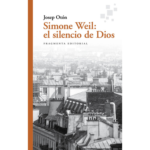 Simone Weil: el silencio de Dios, de Otón, Josep. Serie Fragmentos, vol. 76. Fragmenta Editorial, tapa blanda en español, 2022
