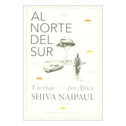 Al Norte Del Sur: Un Viaje Por Africa, De Shiva Naipaul. Editorial Marbot Ediciones, Edición 1 En Español