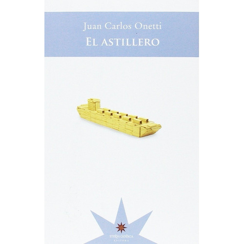 Astillero, El - Juan Carlos Onetti