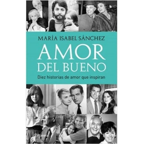 Amor del bueno: Diez Historias de Amor que Inspiran, de María Isabel Sánchez., vol. Único. Editorial Planeta, tapa blanda, edición 2018 en español, 2018