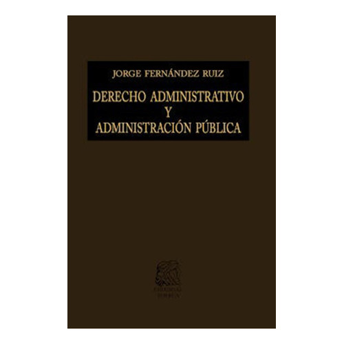 Derecho administrativo y administración pública: No, de Fernández Ruiz, Jorge., vol. 1. Editorial Porrua, tapa pasta dura, edición 10° en español, 2021