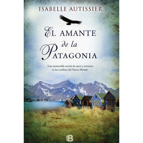 El amante de la Patagonia, de Autissier, Isabelle. Serie Ediciones B Editorial Ediciones B, tapa blanda en español, 2013