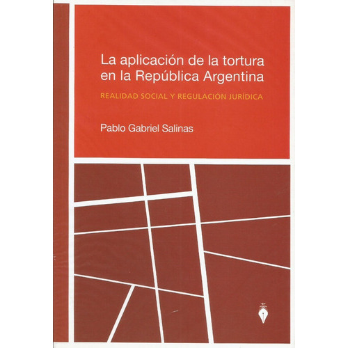 La Aplicacion De La Tortura En La Republica Argentina Realidad Social Y Regulación Jurídica, De Salinas, Pablo Gabriel. Editorial Del Puerto, Tapa Blanda En Español, 2010