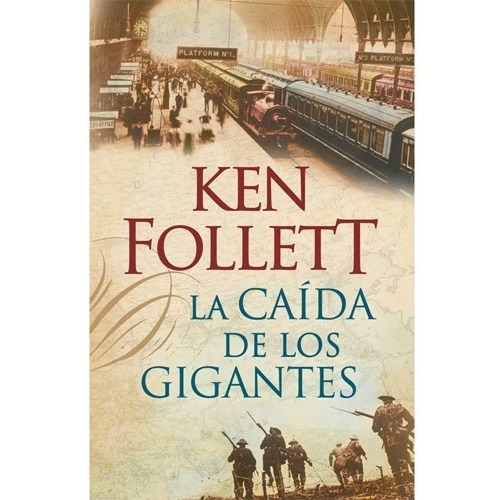 La Caída De Los Gigantes. Ken Follett · Penguin Random House