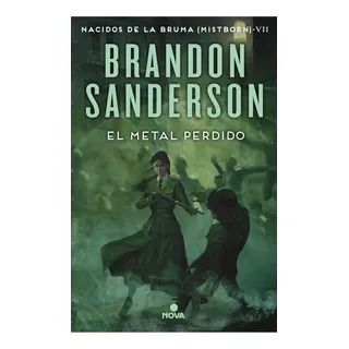 Libro Nacidos De La Bruma Mistborn 7: El Metal Perdido, De Brandon Sanderson. Nacidos De La Bruma Mistborn, Vol. 7. Editorial Nova, Tapa Blanda, Edición 1 En Español, 2022