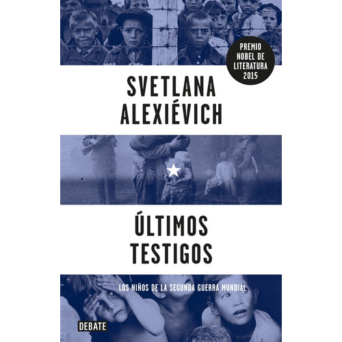 Últimos testigos: Los niños de la Segunda Guerra Mundial, de Alexiévich, Svetlana. Serie Debate Editorial Debate, tapa blanda en español, 2016