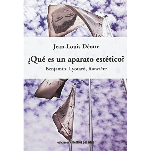 Qué Es Un Aparato Estético?, De Jean Louis Deotte. Editorial Metales Pesados (w), Tapa Blanda En Español