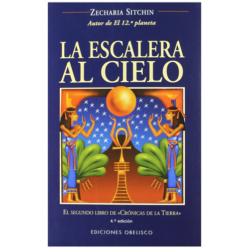 La escalera al cielo: El segundo libro de «Crónicas de la Tierra», de Sitchin, Zecharia. Editorial Ediciones Obelisco, tapa blanda en español, 2005