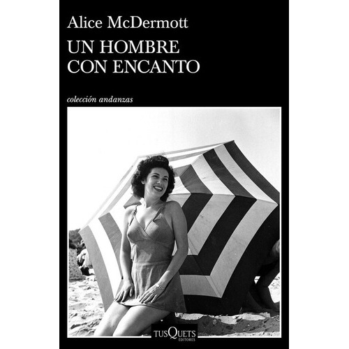 Un hombre con encanto, de McDERMOTT, ALICE. Editorial Tusquets Editores S.A., tapa blanda en español
