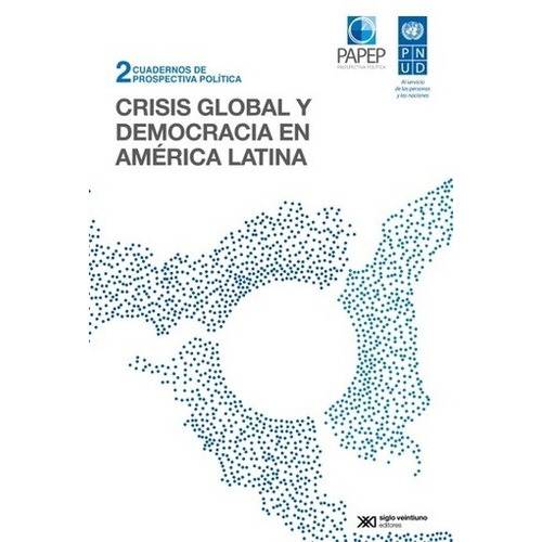 CRISIS GLOBAL Y DEMOCRACIA EN AMERICA LATINA, de ARANIBAR ARCE VAZQUEZ CALERO. Editorial Siglo XXI en español