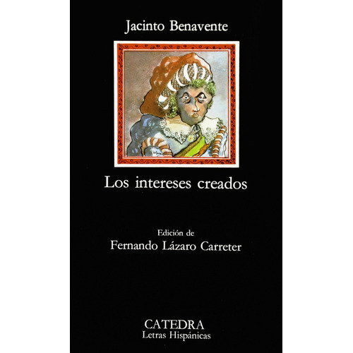 Los Intereses Creados, De Jacinto Benavente. Editorial Cátedra En Español