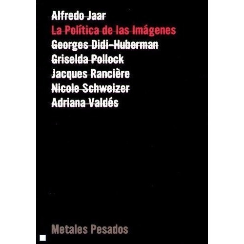 La Política de las Imágenes: Sin datos, de Jaar Alfredo., vol. 0. Editorial METALES PESADOS, tapa blanda en español, 2013