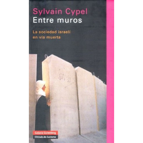 Entre Muros La Sociedad Isarelí En Vía Muerta, de Sylvain Cypel. Editorial GALAXIA GUTENBERG, tapa blanda, edición 1 en español