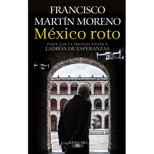 Mexico Roto, de Moreno, Francisco Martin. Serie Literatura Hispánica Editorial Alfaguara, tapa pasta blanda, edición 1 en español, 2021