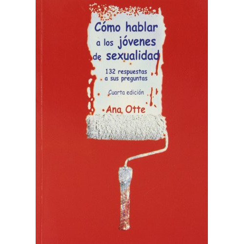 Como Hablar A Los Jovenes De Sexualidad 132 Respuestas A Sus Preguntas -yumelia Sexualidad-, De Ana Otte De Soler. Editorial Ediciones Internacionales Universitarias, Tapa Blanda En Español, 2008