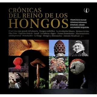 Cronicas Del Reino De Los Hongos - Kuhar, Francisco/ Romano,