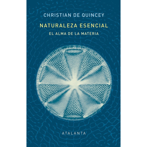 Naturaleza esencial, de DE QUINCEY, CHRISTIAN. Editorial Ediciones Atalanta, S.L., tapa dura en español