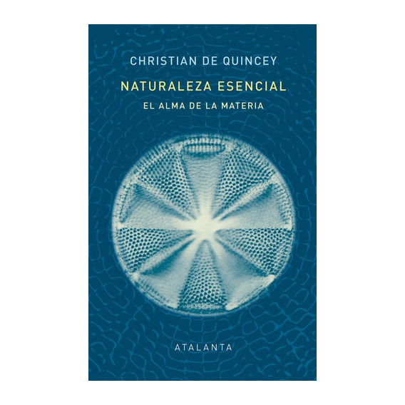 Naturaleza esencial, de DE QUINCEY, CHRISTIAN. Editorial Ediciones Atalanta, S.L., tapa dura en español