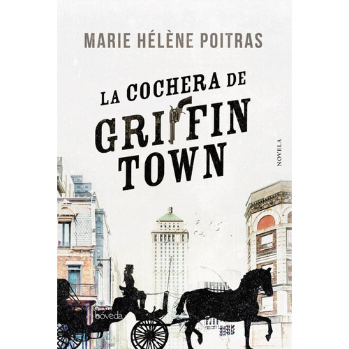 La cochera de Griffintown, de Poitras, Marie Hélène. Editorial Bóveda, tapa blanda en español
