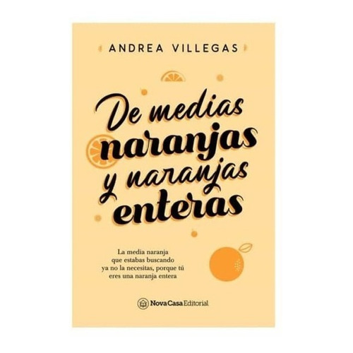 De Medias Naranjas Y Naranjas Enteras - Andrea Villegas