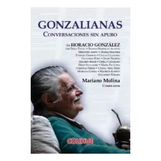 Gonzalianas - Conversaciones Sin Apuro - Gonzalez, De Gonzalez, Horacio. Editorial Colihue, Tapa Blanda En Español, 2021