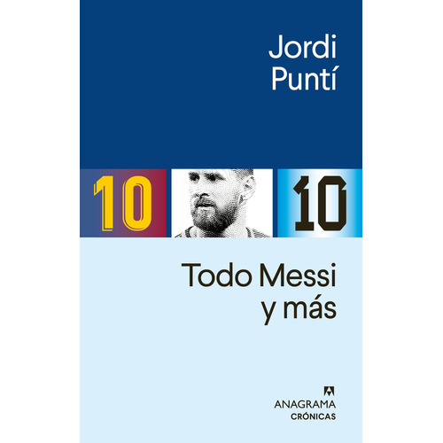 Todo Messi, de PUNTI,JORDI., vol. 1.0. Editorial Anagrama, tapa blanda, edición 1.0 en español, 2023