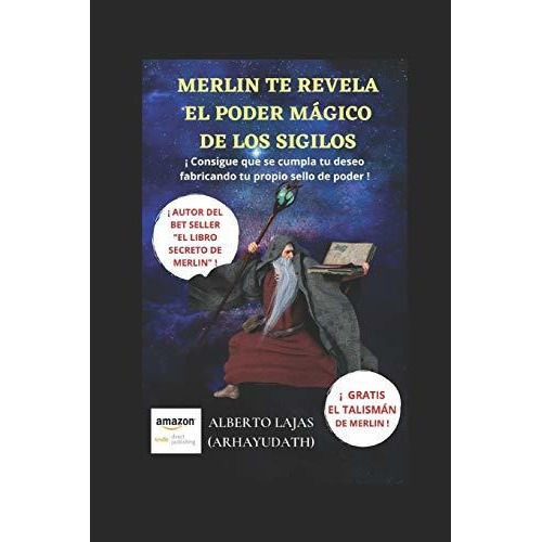 Merlin Te Revela El Poder Magico De Los Sigilos, De Alberto Lajas Arhayudath. Editorial Independently Published, Tapa Blanda En Español, 2020