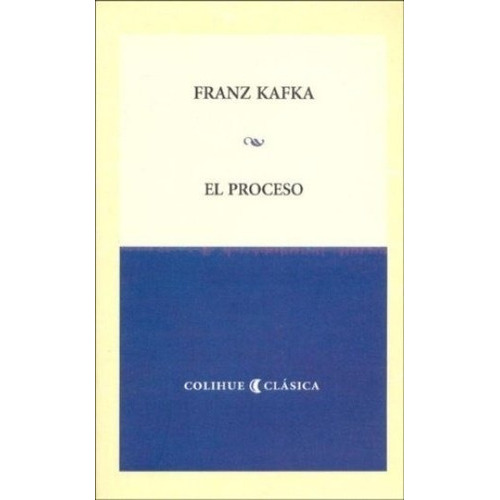El Proceso - Kafka Colihue Clasica, De Kafka, Franz. Editorial Colihue, Tapa Blanda En Español