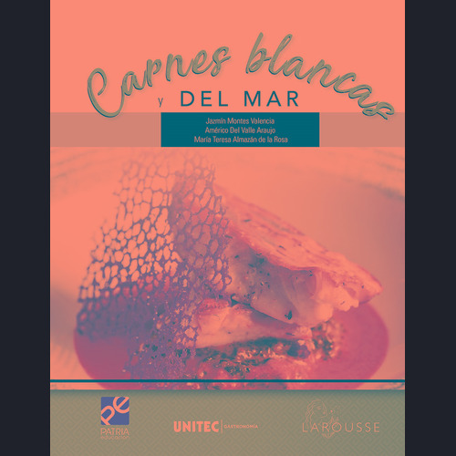 Carnes blancas y del mar: SERIE UNITEC, de Montes Valencia, Jazmín. Editorial Patria Educación/Larousse Cocina, tapa blanda en español, 2021