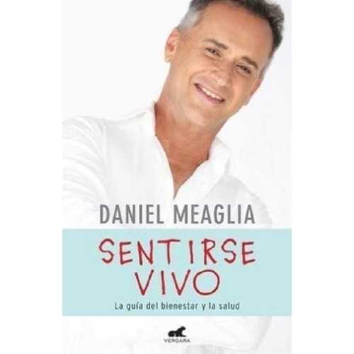 Sentirse Vivo, De Daniel Meaglia. Editorial Vergara, Tapa Blanda, Edición 2015 En Español, 2014