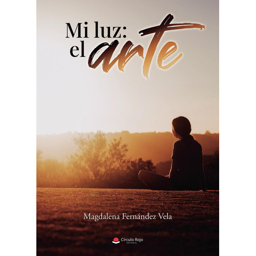 Mi Luz: El Arte: No aplica, de Fernández Vela , Magdalena.. Serie 1, vol. 1. Editorial grupo editorial circulo rojo sl, tapa pasta blanda, edición 1 en español, 2023