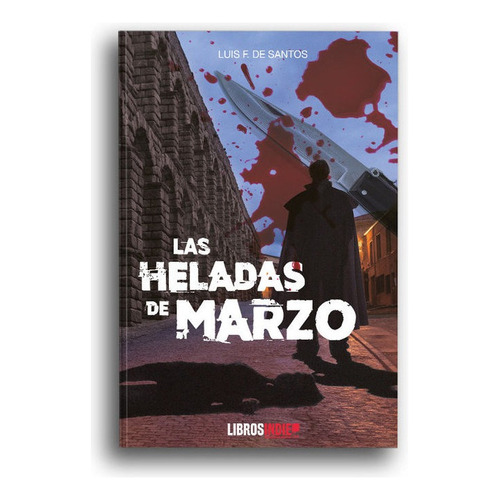 Las Heladas De Marzo, De F. De Santos, Luis. Editorial Libros Indie, Tapa Blanda En Español