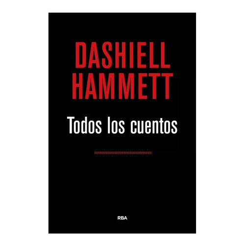 Todos Los Cuentos, De Dashiell Hammett. Editorial Rba, Tapa Blanda En Español, 2023