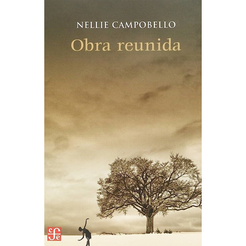 Obra Reunida: Obra Reunida, De Nellie Campobello. Editorial Fondo De Cultura Económica, Tapa Blanda, Edición 1 En Español, 2021