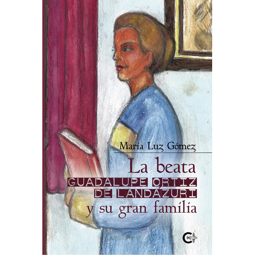 La beata Guadalupe Ortiz de Landázuri y su gran familia, de Gómez , María Luz.. Editorial CALIGRAMA, tapa blanda, edición 1.0 en español, 2021