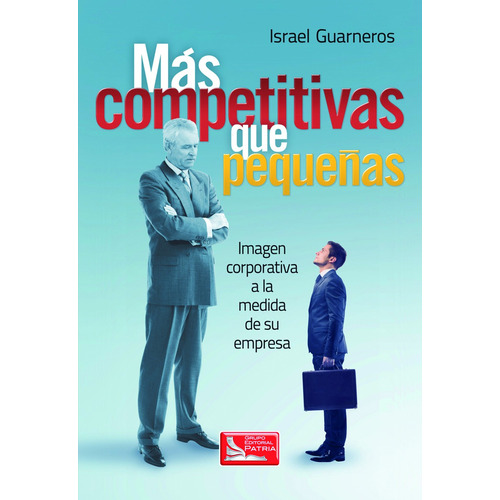 Más Competitivas que Pequeñas, de Guarneros. Grupo Editorial Patria, tapa blanda en español, 2013