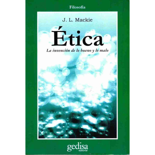 Ética: La invención de lo bueno y lo malo, de Mackie, J L. Serie Cla- de-ma Editorial Gedisa en español, 2000