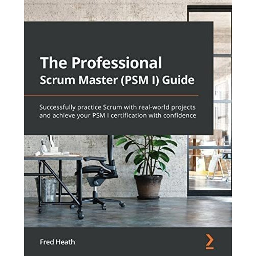 The Professional Scrum Master (psm I) Guide..., De Heath, Fred. Editorial Packt Publishing En Inglés