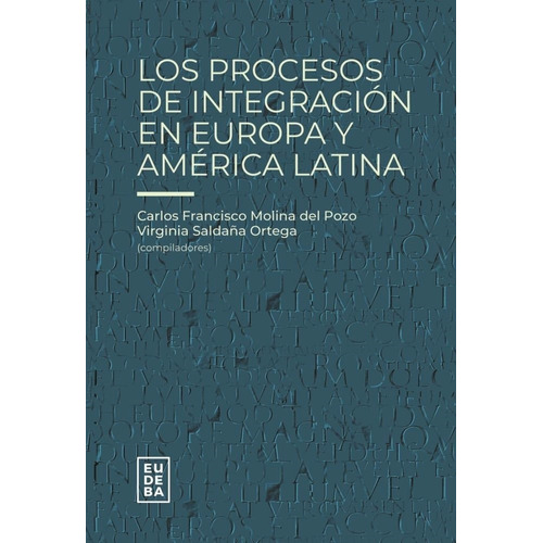 Los Procesos De Integracion En Europa Y America Latina, de Molina Del Pozo, Carlos. Editorial EUDEBA, tapa blanda en español, 2023