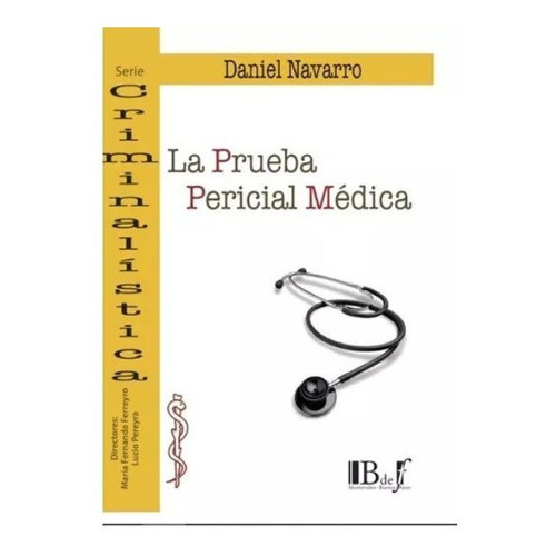 La Prueba Pericial Medica, De Daniel Navarro. Serie Crimininalistica Editorial B De F, Tapa Blanda, Edición 1ra Edicion 2023 En Español, 2023