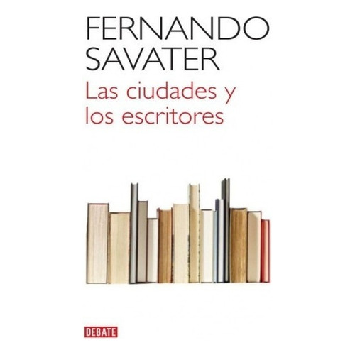 Las Ciudades Y Los Escritores - Fernando Savater