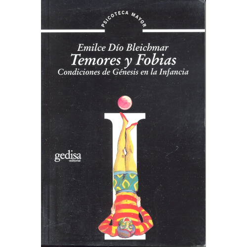 Temores y fobias: Condiciones de génesis en la infancia, de Dío Bleichmar, Emilce. Serie Psicoteca Mayor Editorial Gedisa en español, 2009