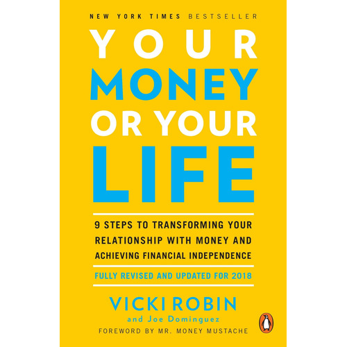 Your Money Or Your Life: 9 Steps To Transforming Your Relati