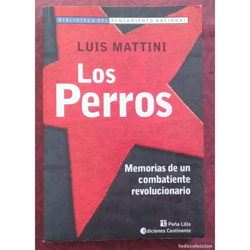 Los Perros . Memorias De Un Combatiente Revolucionario, De Mattini Luis. Editorial Continente, Tapa Blanda En Español, 2006