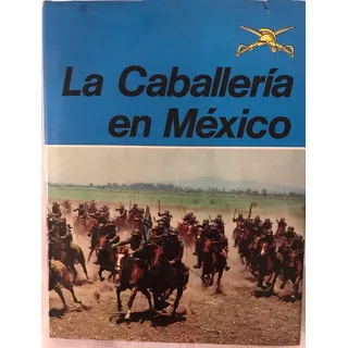 Caballería En México, La.  Sedena Libro De Colección