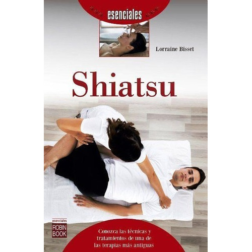 Shiatsu - Esenciales - Lorraine Bisset, De Lorraine Bisset. Editorial Robin Book En Español