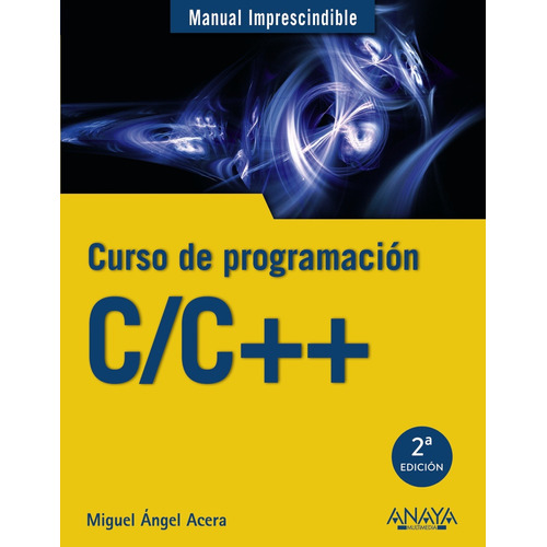 C/C++. Curso de programación, de Acera García, Miguel Ángel. Serie Manuales imprescindibles Editorial Anaya Multimedia, tapa blanda en español, 2017