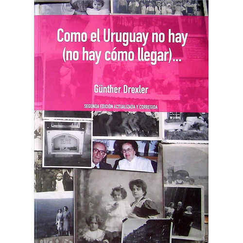 Cómo El Uruguay No Hay (No Hay Cómo Llegar), de Günther Drexler. Editorial Autoedición, tapa blanda, edición 1 en español